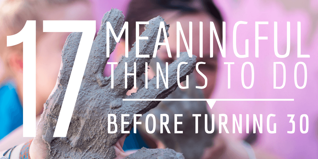 17 Meaningful Things To Do Before Turning 30