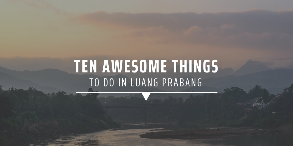 Ten awesome things to do in Luang Prabang