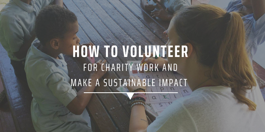 How to volunteer for charity work and make a sustainable impact