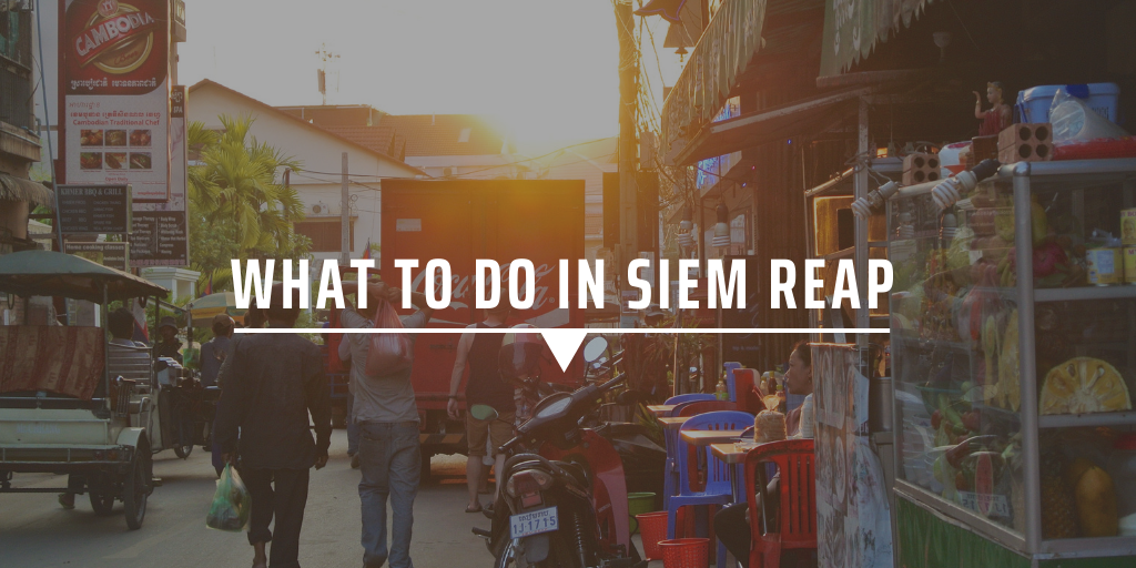 What to do in siem reap