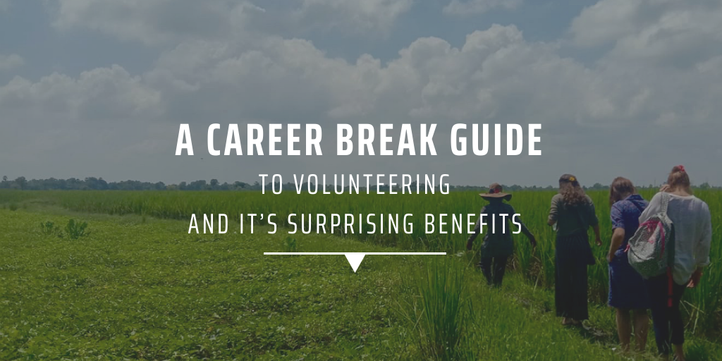 A career break guide to volunteering and it’s surprising benefits