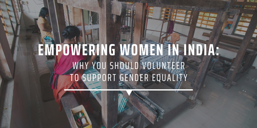Empowering women in India why you should volunteer to support gender equality