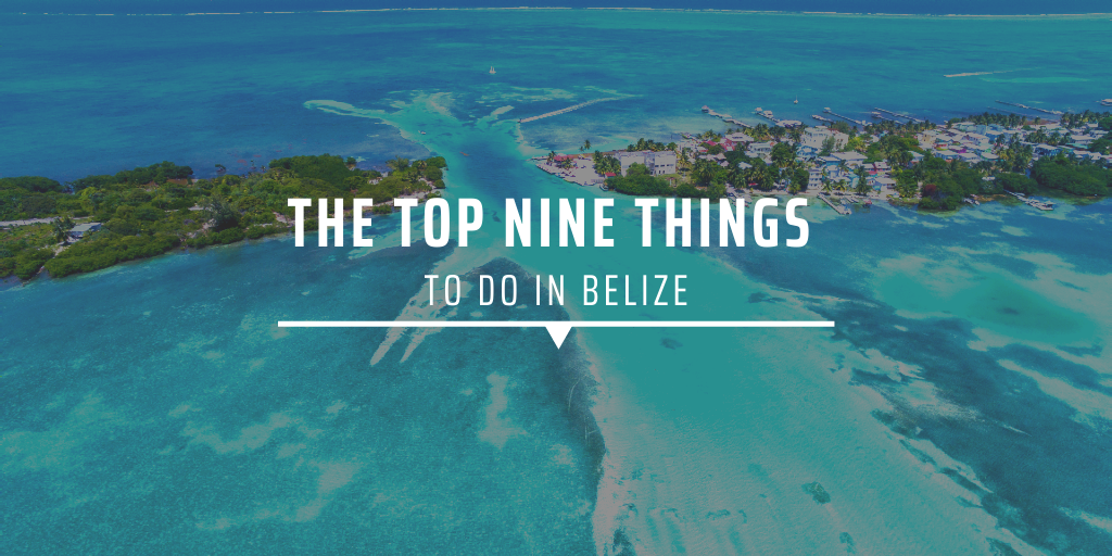 The top nine things to do in Belize