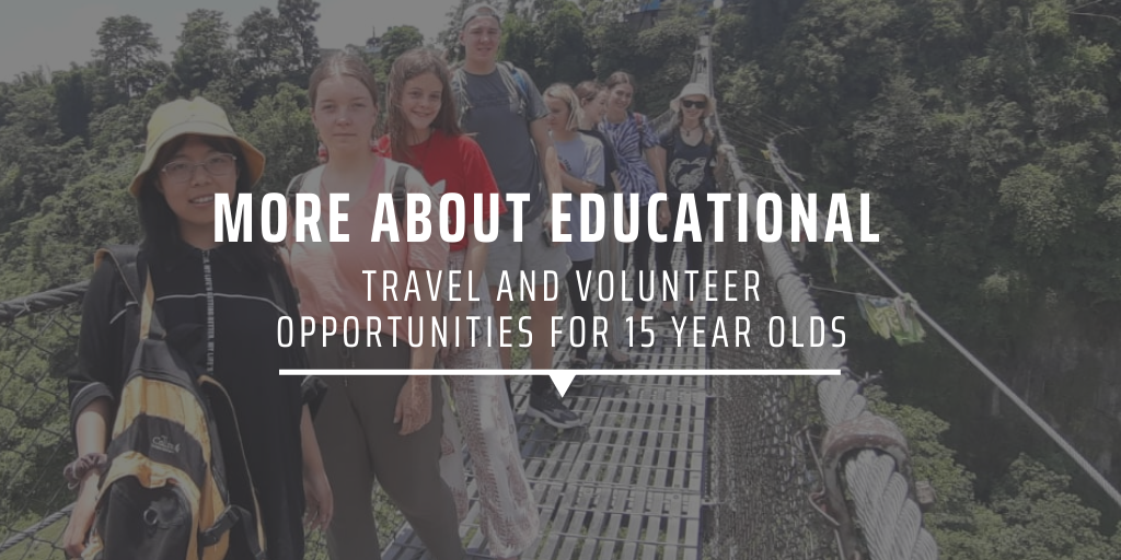 More about educational travel and volunteer opportunities for 15 year olds