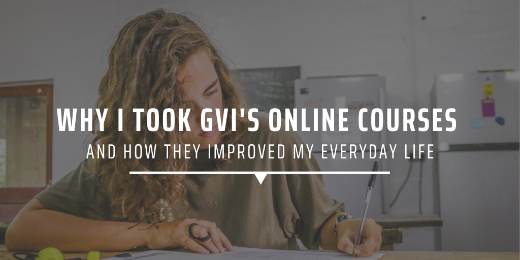 Why I took GVI's online courses and how they improved my everyday life